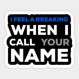 When I Call Your Name  I Feel A Breaking Sticker